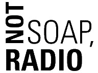 Not Soap, Radio